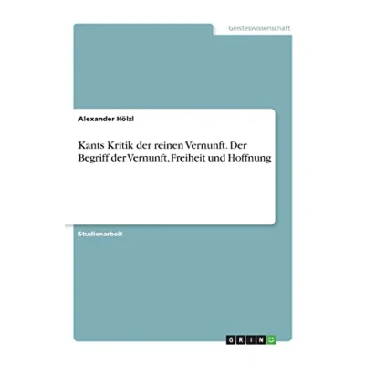 Abbildung von Kants Kritik der reinen Vernunft. Begriff Vernunft, Freiheit und Hoffnung