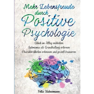 Abbildung von Mehr Lebensfreude durch Positive Psychologie: Glück im Alltag entdecken Optimismus als Grundhaltung erlernen Charakterstärken