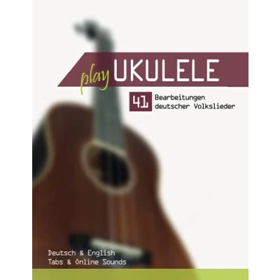Abbildung von Play Ukulele 41 Bearbeitungen deutscher Volkslieder Deutsch &amp; English Tabs Online Sounds