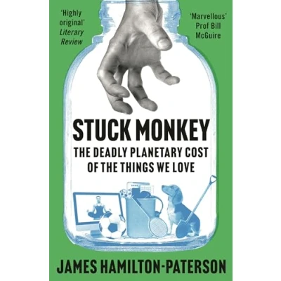 Abbildung von Stuck Monkey: the Deadly Planetary Cost of Things We Love