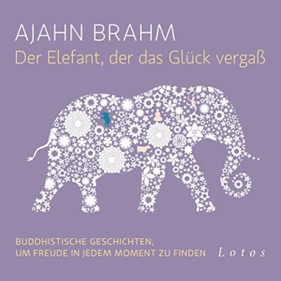 Abbildung von der Elefant, das Glück vergaß (6 CDs): Buddhistische Geschichten, um Freude in jedem Moment zu finden. Ungekürzte Lesung