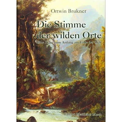 Abbildung von Die Stimme der wilden Orte: Eine Reise zum Anfang am Ende Welt