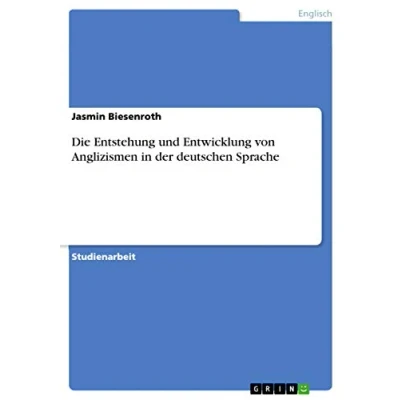 Abbildung von Die Entstehung und Entwicklung von Anglizismen in der deutschen Sprache