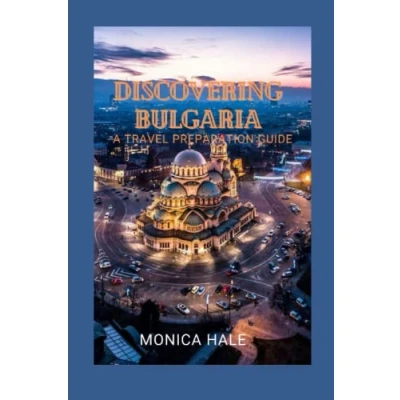 Abbildung von DISCOVERING BULGARIA: A TRAVEL PREPARATION GUIDE (MONICA&#039;S GUIDE)