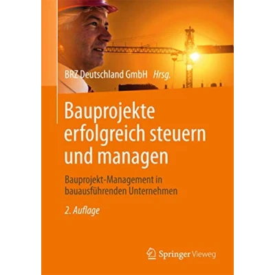 Abbildung von Bauprojekte erfolgreich steuern und managen: Bauprojekt Management in bauausführenden Unternehmen