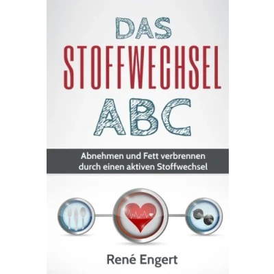 Abbildung von Das Stoffwechsel ABC: Abnehmen und Fett verbrennen durch einen aktiven (Stoffwechsel beschleunigen, anregen, Fettverbrennung, Fitness, Stoffwechseldiät, hCG, gesund abnehmen)