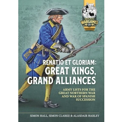 Abbildung von Renatio Et Gloriam: Great Kings, Grand Alliances: Army Lists for the Northern War and of Spanish Succession (Helion Wargames, Band 20)