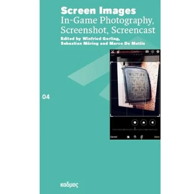 Abbildung von Screen Images. In Game Photography, Screenshot, Screencast (Reihe des Brandenburgischen Zentrums für Medienwissenschaften ZeM)