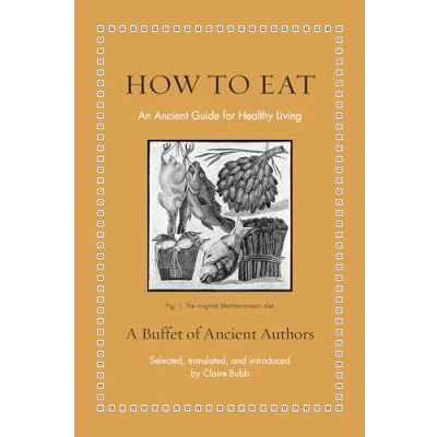 Abbildung von How to Eat: An Ancient Guide for Healthy Living (Ancient Wisdom Modern Readers)