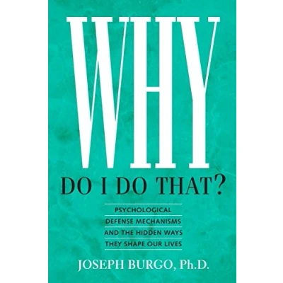 Abbildung von Why Do I That?: Psychological Defense Mechanisms and the Hidden Ways They Shape Our Lives