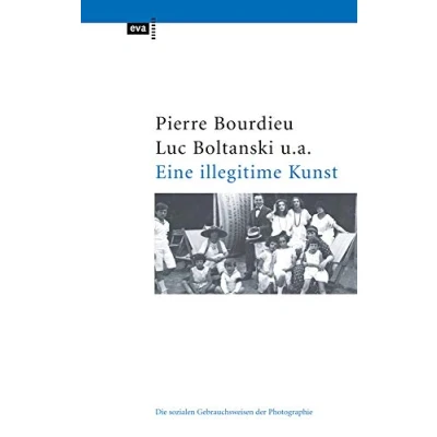 Abbildung von Eine illegitime Kunst: Die sozialen Gebrauchsweisen der Fotografie