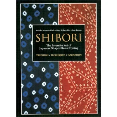 Abbildung von Shibori: The Inventive Art of Japanese Shaped Resist Dyeing