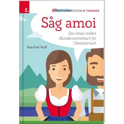 Abbildung von Sag amoi: Das etwas andere Mundartwörterbuch für Oberösterreich
