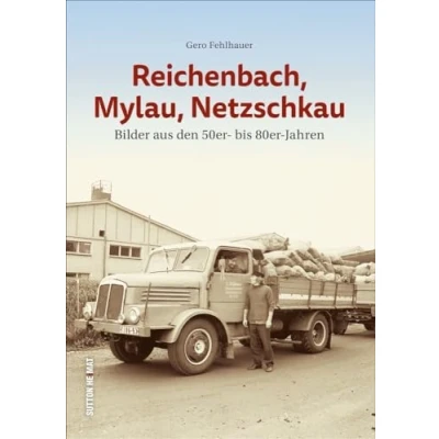 Abbildung von Reichenbach, Mylau, Netzschkau. Bilder aus den 50er bis 80er Jahren dokumentieren das Alltagsleben der Menschen (Sutton Archivbilder)