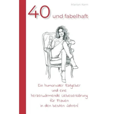 Abbildung von 40 und fabelhaft: Ein humorvoller Ratgeber eine herzerwärmende Liebeserklärung für Frauen in den besten Jahren!