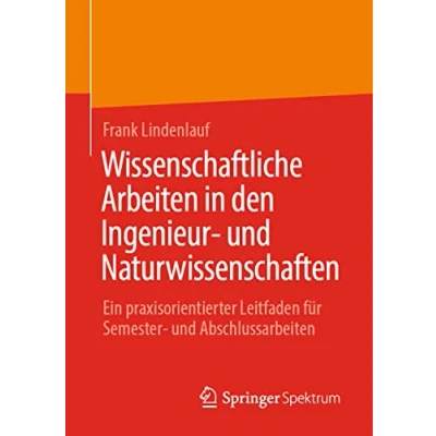 Abbildung von Wissenschaftliche Arbeiten in den Ingenieur und Naturwissenschaften: Ein praxisorientierter Leitfaden für Semester Abschlussarbeiten (essentials)