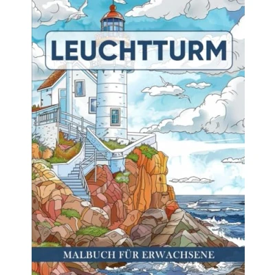 Abbildung von Leuchtturm Malbuch für Erwachsene: Ein mit 50 Malerischen Leuchtturmmotiven zur Entspannung, Kreativen Gestaltung und Bewunderung Maritimer Landschaften