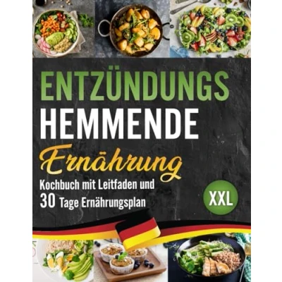 Abbildung von Entzündungshemmende Ernährung XXL: Das ultimative Kochbuch mit Leitfaden, 30 Tage Plan und den besten Rezepten zur Stärkung des Immunsystems gegen chronische Entzündungen