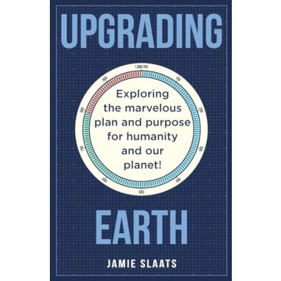 Abbildung von UPGRADING EARTH: Exploring the marvelous plan and purpose for humanity our planet!