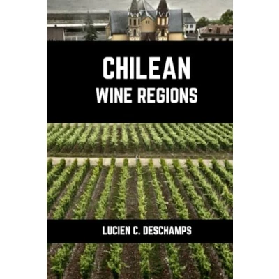 Abbildung von Chilean Wine Regions: A Connoisseurs Guide to History, Grape Varieties, Flavors and Regions of Chile (Books on Regions)