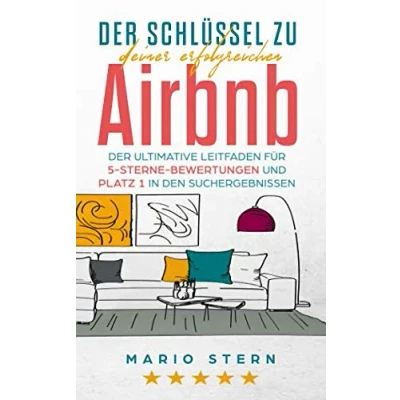Abbildung von Der Schlüssel zu deiner erfolgreichen Airbnb: ultimative Leitfaden für 5 Sterne Bewertungen und Platz 1 in den Suchergebnissen