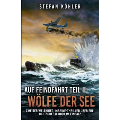 Abbildung von Auf Feindfahrt Teil II Wölfe der See: Zweiter Weltkrieg: Marine Thriller über ein deutsches U Boot im Einsatz (Auf Romanreihe deutsche Boote Einsatz, Band 2)