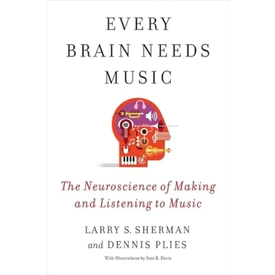 Abbildung von Every Brain Needs Music: The Neuroscience of Making and Listening to Music
