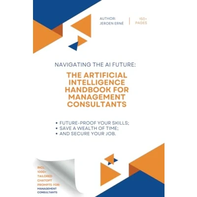 Abbildung von The Artificial Intelligence Handbook for Management Consultants: &quot;Future Proof Your Skills; Save a Wealth of Time; and Secure Job.&quot; (AI Strategy Series)
