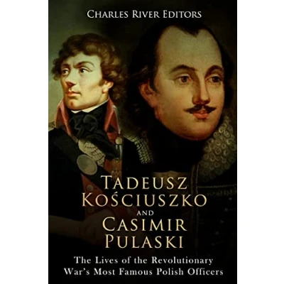 Abbildung von Tadeusz Kosciuszko and Casimir Pulaski: the Lives of Revolutionary War’s Most Famous Polish Officers