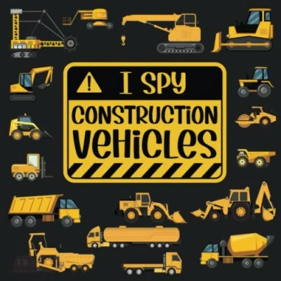 Abbildung von I Spy Construction Vehicles: Book For Kids Ages 2 5, Look And Find Books 4, Site Activity Toddlers, Preschoolers ... (I Toddlers Preschoolers)