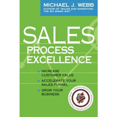 Abbildung von Sales Process Excellence: Increase Customer Value, Accelerate Your Funnel, Grow Business