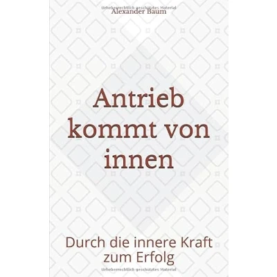 Abbildung von Antrieb kommt von innen: Durch die innere Kraft zum Erfolg