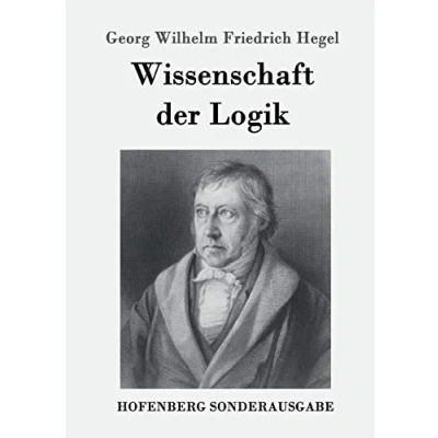 Abbildung von Wissenschaft der Logik: Erster Teil: Die objektive Logik Zweiter subjektive