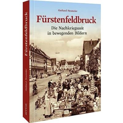Abbildung von Regionalgeschichte Fürstenfeldbruck: die Nachkriegszeit in bewegenden Bildern. Historische Fotografien laden zu einer nostalgischen Zeitreise Vergangenheit ein (Sutton Archivbilder)