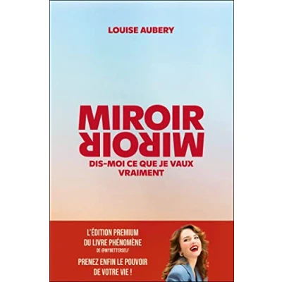 Abbildung von Miroir, Miroir dis moi ce que je vaux vraiment (édition premium): L&#039;édition premium du livre phénomène, prenez enfin le pouvoir de votre vie !