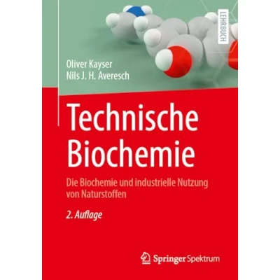 Abbildung von Technische Biochemie: Die Biochemie und industrielle Nutzung von Naturstoffen