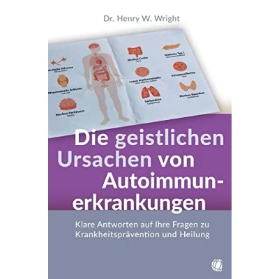 Abbildung von Die geistlichen Ursachen von Autoimmunerkrankungen: Klare Antworten auf Ihre Fragen zu Krankheitsprävention und Heilung
