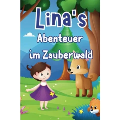 Abbildung von Lina&#039;s Abenteuer im Zauberwald: Magisches Kinderbuch, Abenteuer, Freundschaft, Neugier, Märchenhaft, Entdeckung, Kinderbuch ab 6, Fantasie, Natur, ... Kinderphantasie: Verborgene Wunder