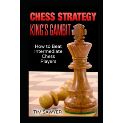 Abbildung von Chess Strategy King’s Gambit: How to Beat Intermediate Players (Sawyer Strategy, Band 2)