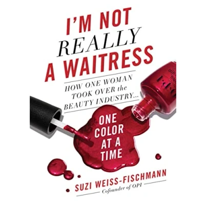 Abbildung von I&#039;m Not Really a Waitress: How One Woman Took Over the Beauty Industry Color at Time