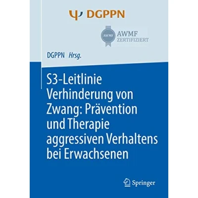 Abbildung von S3 Leitlinie Verhinderung von Zwang: Prävention Und Therapie Aggressiven Verhaltens Bei Erwachsenen: Erwachsenen