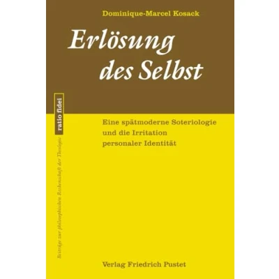 Abbildung von Erlösung des Selbst: Eine spätmoderne Soteriologie und die Irritation personaler Identität (ratio fidei: Beiträge zur philosophischen Rechenschaft der Theologie)
