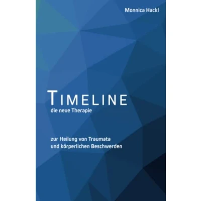 Abbildung von TIME LINE die neue Therapie: Zur Heilung von Ängsten, Traumata und körperlichen Beschwerden