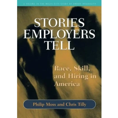 Abbildung von Stories Employers Tell: Race, Skill, and Hiring in America (Multi City Study of Urban Inequality)