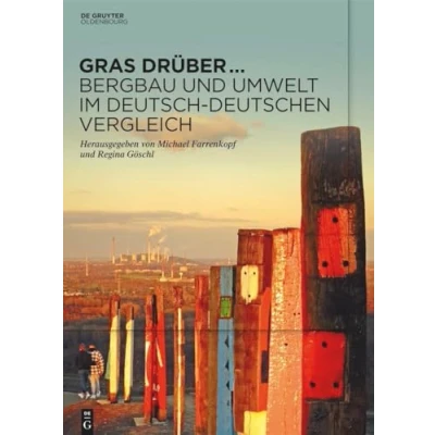 Abbildung von Gras drüber … Bergbau und Umwelt im deutsch Deutschen Vergleich: Begleitband zur Sonderausstellung des Museums Bochum Jahr 2022 ... aus dem Museum Bochum, 251)