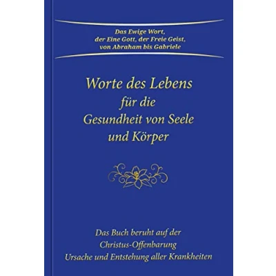 Abbildung von Worte des Lebens für die Gesundheit von Seele und Körper: Das Buch beruht auf der Christus Offenbarung Ursache Entstehung aller Krankheiten