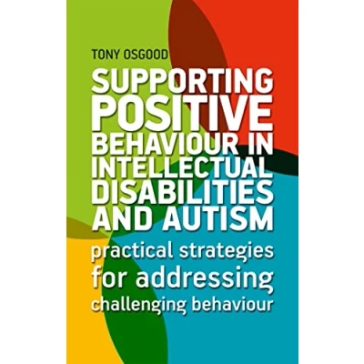 Abbildung von Supporting Positive Behaviour in Intellectual Disabilities and Autism: Practical Strategies for Addressing Challenging