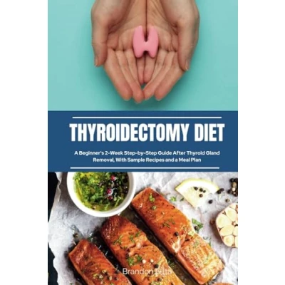 Abbildung von Thyroidectomy Diet: a Beginner&#039;s 2 Week Step by Guide After Thyroid Gland Removal, With Sample Recipes and Meal Plan