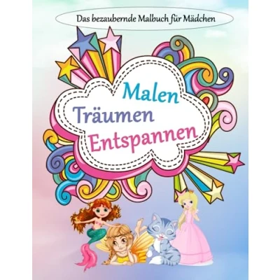 Abbildung von Malen, Träumen, Entspannen Das bezaubernde Malbuch für Mädchen: Fördert spielerisch die Feinmotorik, Konzentration, Kreativität und Sprachentwicklung!
