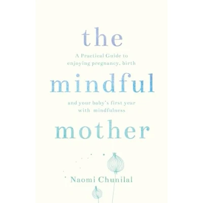 Abbildung von The Mindful Mother: A Practical and Spiritual Guide to Enjoying Pregnancy, Birth Beyond with Mindfulness